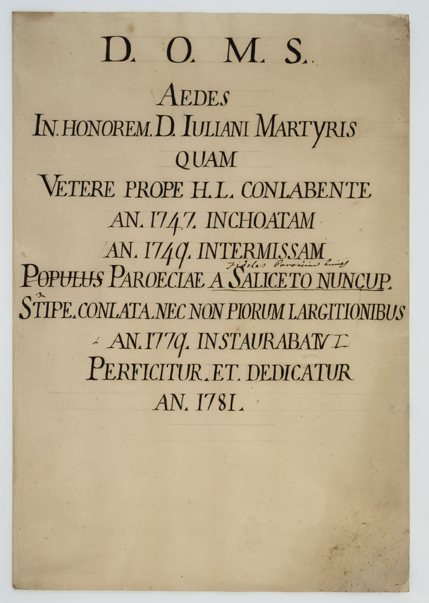 D. O. M. S. Aedes In honorem D. Iuliani Martyris quam Vetere prope h.l. conlabente an. 1747 inchoatam [incipit]