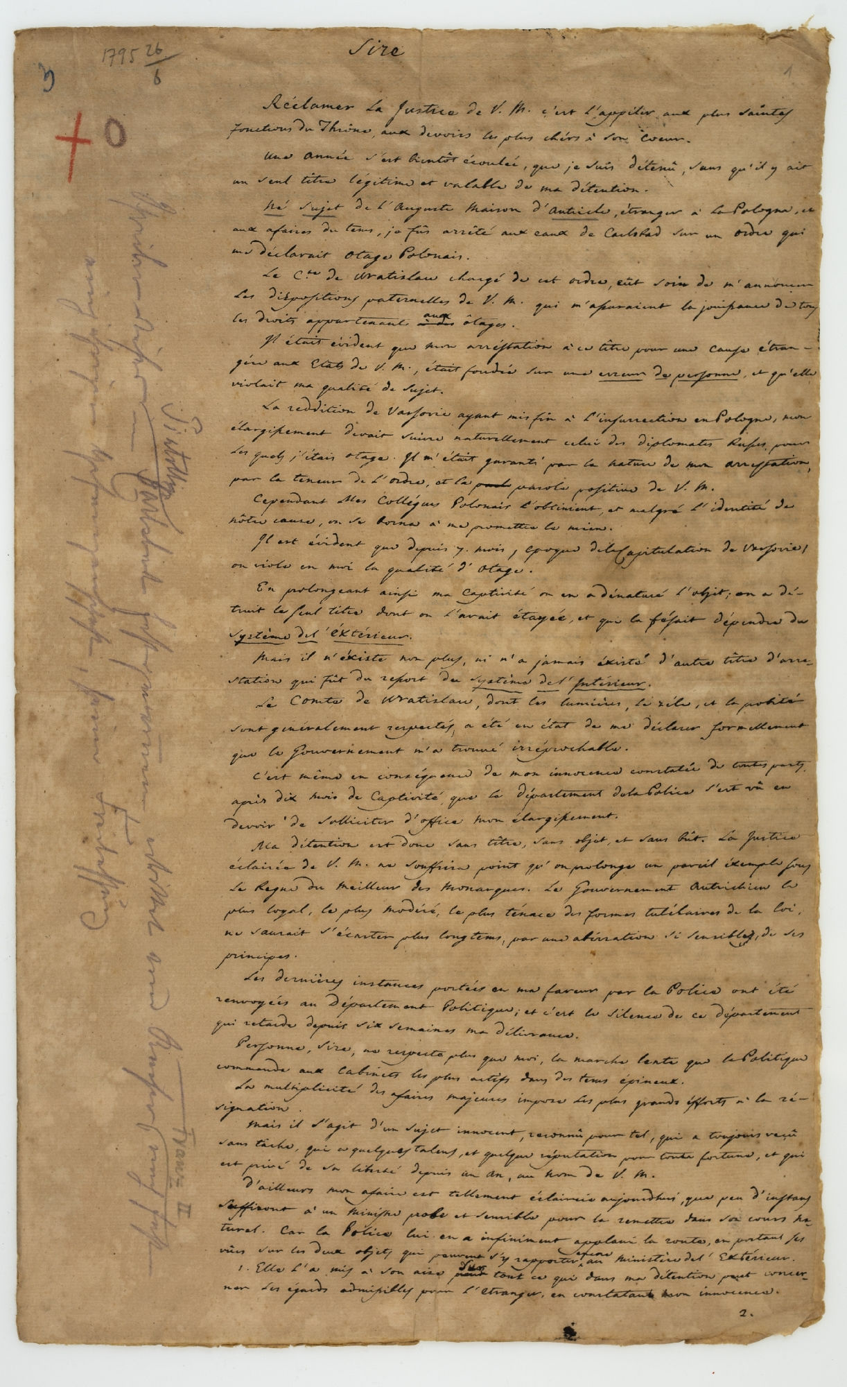 [1.] Sire. Réclamer la Justice de V. M. c'est l'appéler aux plus saintes fonctions du Thrône, aux devoirs les plus chérs à son coeur... [2.] M. le Baron. Detenu depuis un an, je ne demande à V. E., que quelques momens [!] [incipit]
